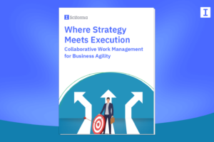 Where Strategy Meets Execution: Collaborative Work Management for Business Agility